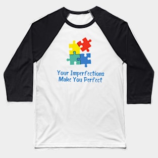 Your imperfections make you perfect Baseball T-Shirt